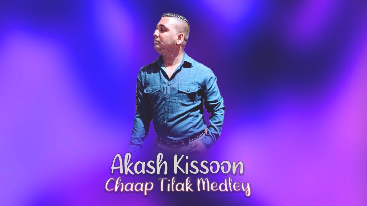 Akash Kissoon – Chaap Tilak Medley