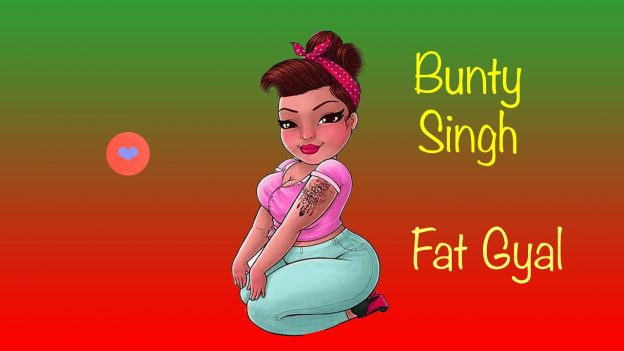 Bunty Singh – Fat Gyal