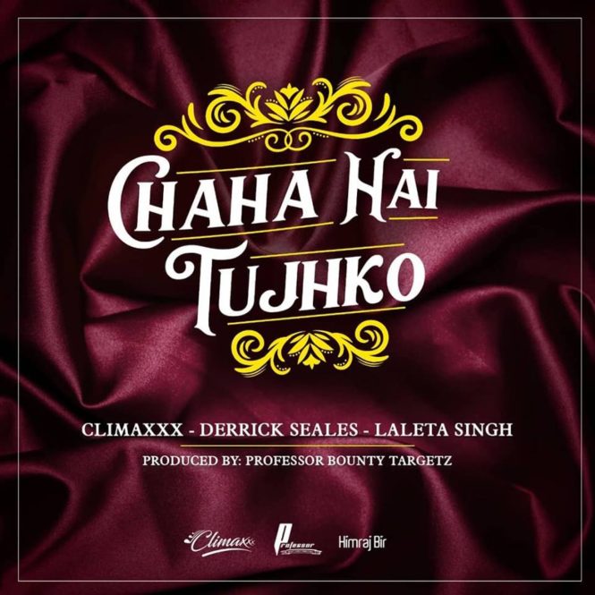 Chaha Hai Tujhko By ClimaxXx ft Derrick Seales & Laleta Singh