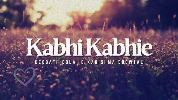Deodath Colai & Karishma Dhowtal – Kabhi Kabhie