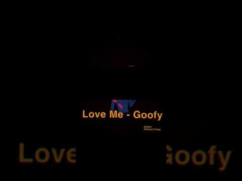 Goofy - Love Me