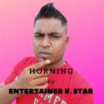 Horning By Entertainer V. Star (2015 Chutney Soca)