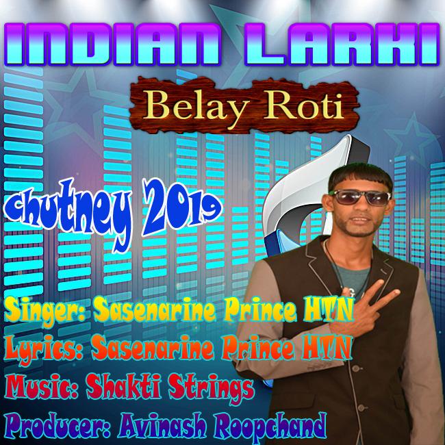 Indian Larki (belay The Roti) By Sasenarine Htn (2019 Chutney Music)