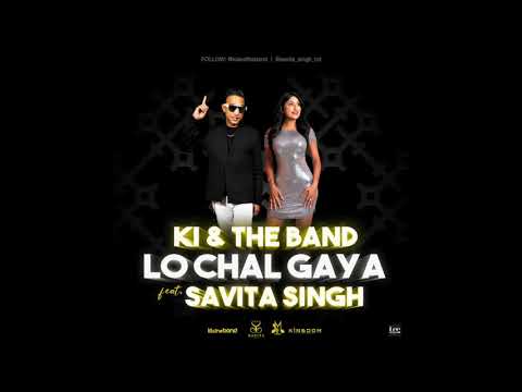 KI & The Band Ft Savita Singh  – Lo Chal Gaya