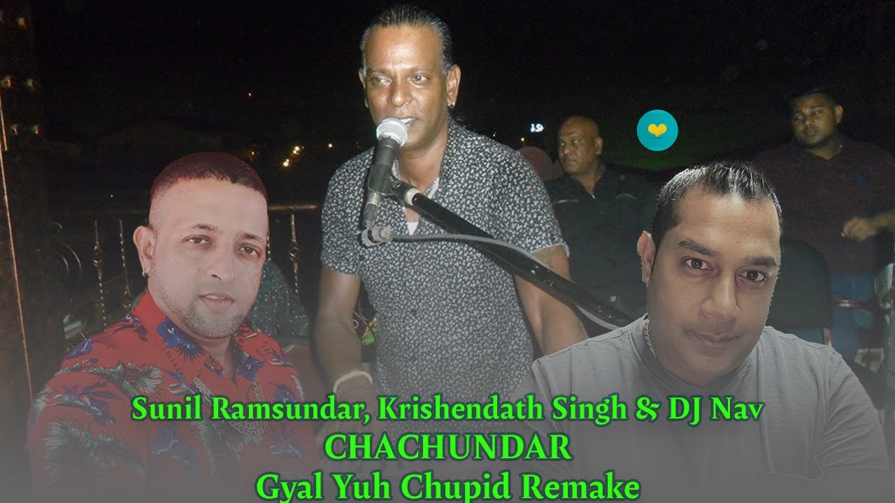 KRISHENDATH “Blues” SINGH, DJ NAV, SUNIL RAMSUNDAR CHACHUNDAR Gyal Yuh Chupid Remake