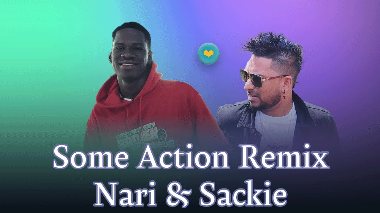 Nari & Sackie – Some Action Remix