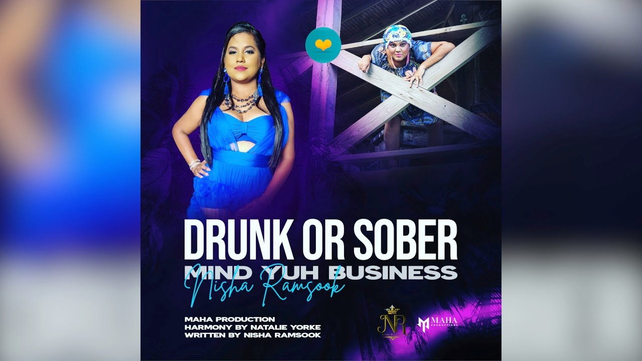 Nisha Ramsook - Drunk or Sober (Mind yuh Business)
