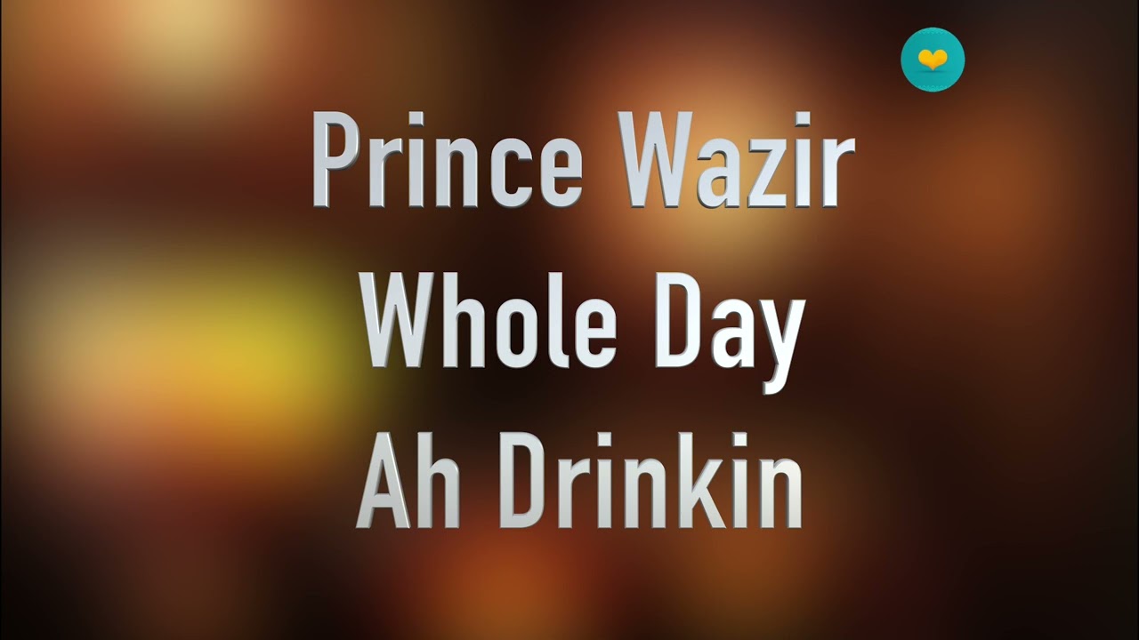 Prince Wazir - Whole Day A Drinkin