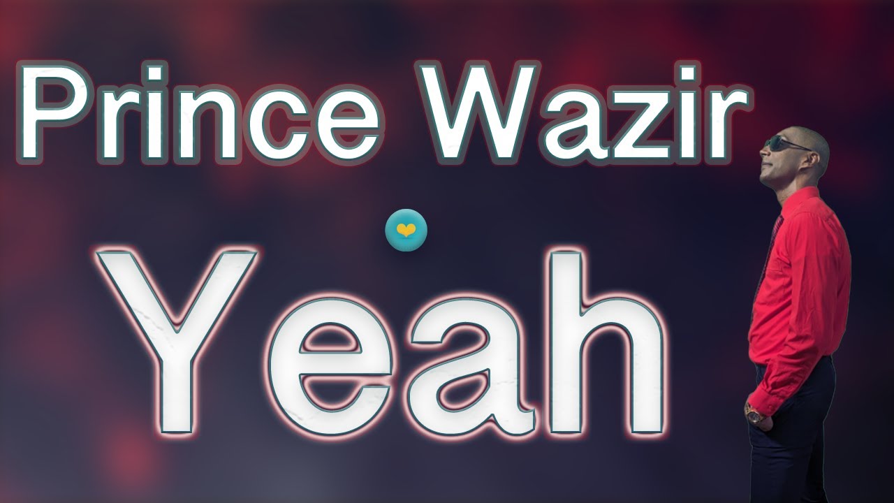 Prince Wazir - Yeah