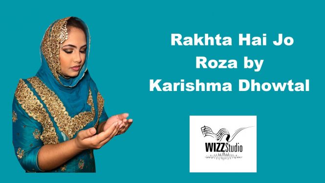 Rakhta Hai Jo Roza Kabhi By Karishma Dhowtal