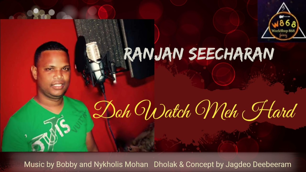 Ranjan Seecharan – Doh Watch Meh Hard