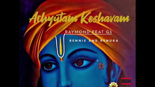 Raymond Ft. G3, Rennie & Renuka - Achyutam Keshavam