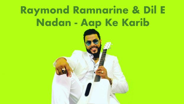 Raymond Ramnarine & Dil E Nadan – Aap Ke Kareeb Hum Rehte Hain