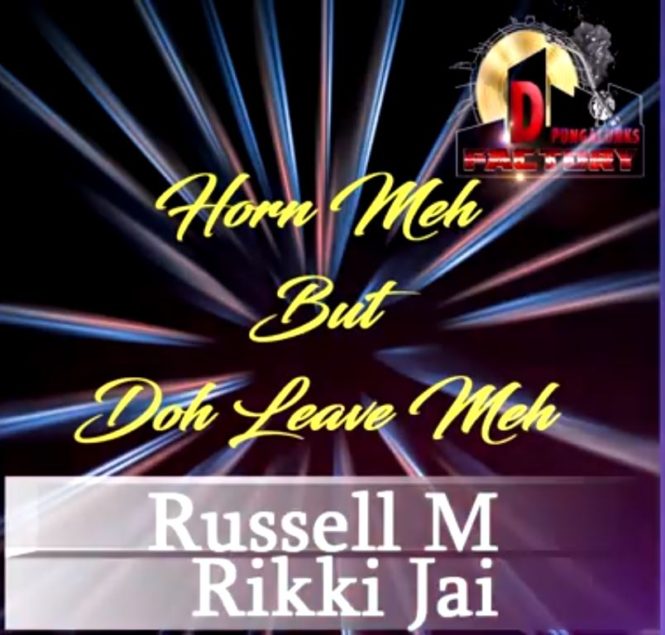Horn Meh But Doh Leave Meh By  Russell M & Rikki Jai (2019 Chutney Soca)