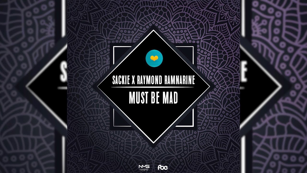 Sackie X Raymond Ramnarine - Must Be Mad