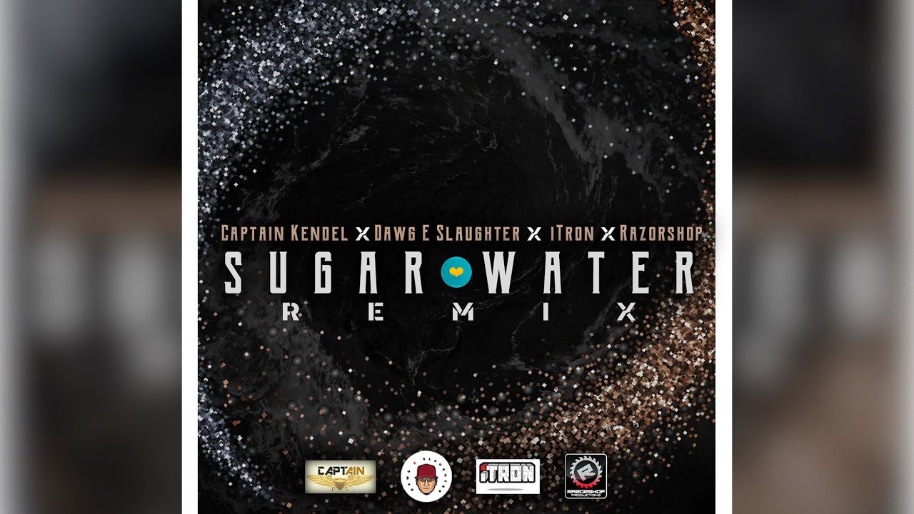 Sugar Water Razorshop Remix – Captain Kendel x Dawg E Slaughter x ITron
