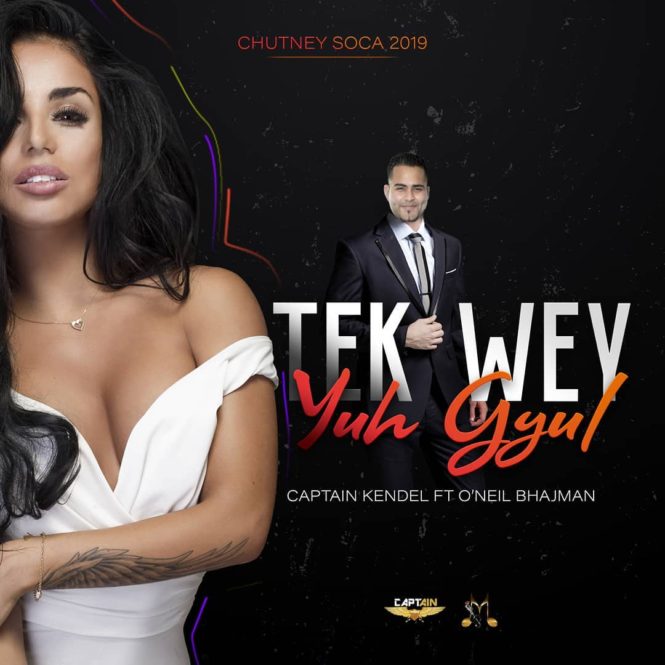 Tek Wey Yuh Gul by Captain Kendel ft O’neil Bhajman (2019 Chutney Soca)