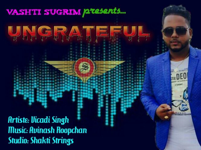 Ungrateful By Vicadi Singh (2019 Chutney Soca)