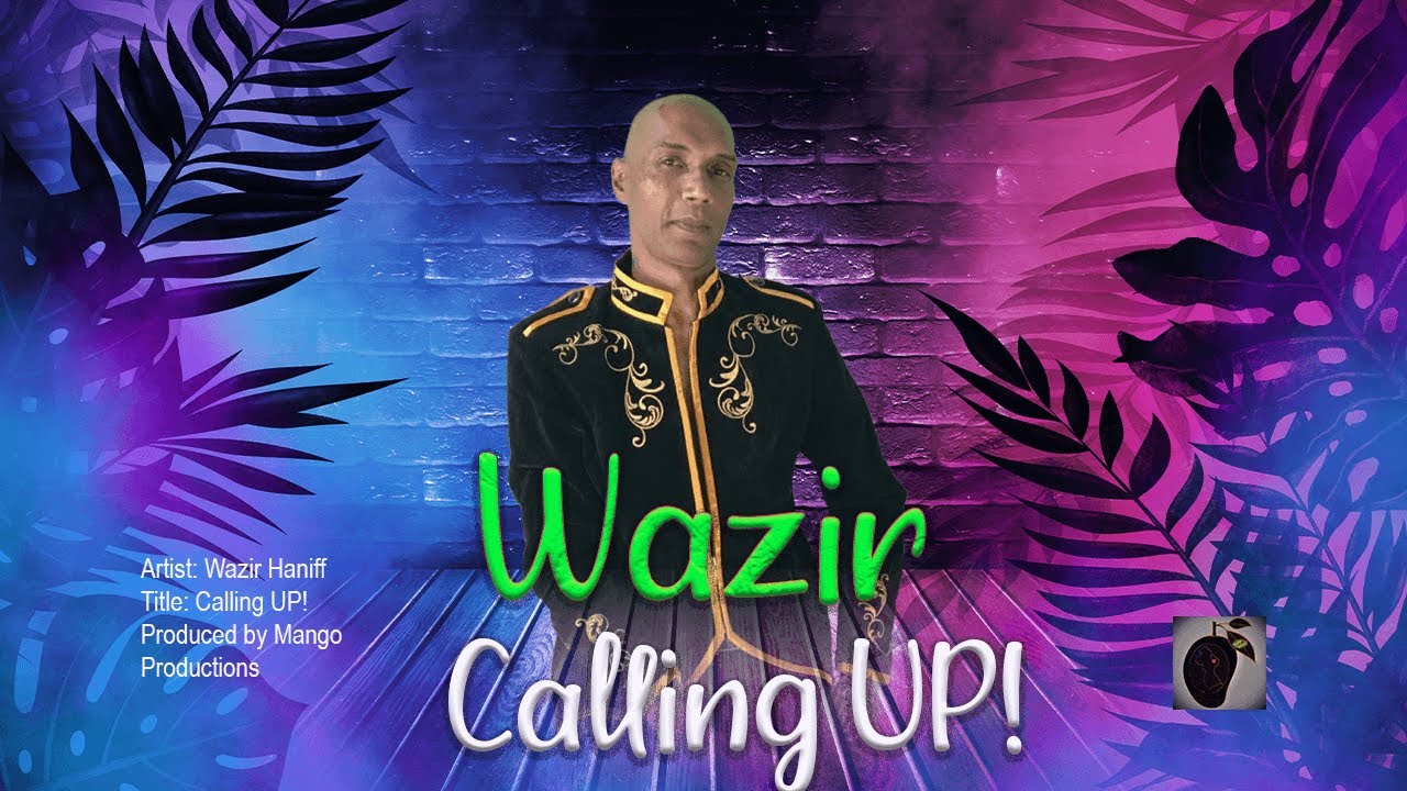 Wazir Haniff - Calling Up (Chutney Soca 2021)