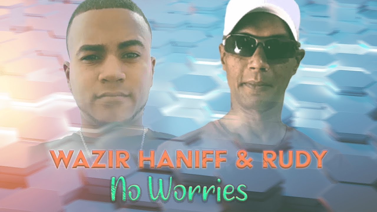 Wazir Haniff & Rudy - No Worries
