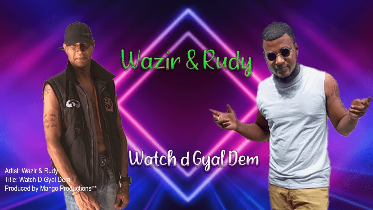 Wazir Haniff & Rudy – Watch D Gyal Dem