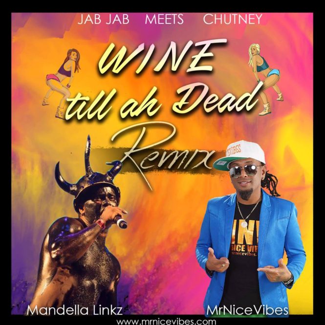 Wine Till Ah Dead Remix By Mr. Nice Vibes & Mandella Linkz (2019 Chutney Soca)