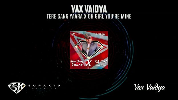 Yax Vaidya – Tere Sang Yaara X Oh Girl you’re Mine (2021 Bollywood Remix)