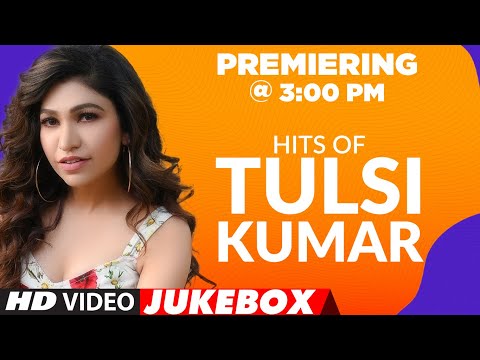 Hits Of Tulsi Kumar Songs ★ Video Jukebox ★ Best of Tulsi Kumar Songs | T-Series