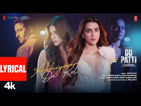 Do Patti: Akhiyaan De Kol (Lyrics) Kriti S, Kajol, Shaheer S, Shilpa R, Tanishk, Kausar M, Mellow D