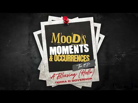 Terra D Governor – A Blessing (Hello) | Moods Moments & Occurences (The Ep)