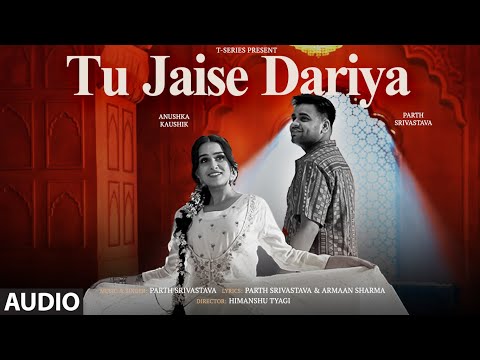 Tu Jaise Dariya (Full Audio): Parth Srivastava | Anushka Kaushik | Armaan Sharma | T-Series