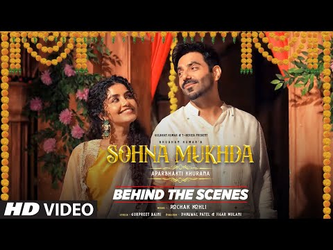 Sohna Mukhda – Behind The Scenes – Aparshakti Khurana & Anupama Parameswaran | Bhushan Kumar