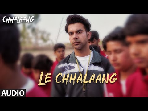Chhalaang: Le Chhalaang (AUDIO) Rajkummar R, Nushrratt B | Daler Mehndi, Hitesh Sonik, Luv Ranjan