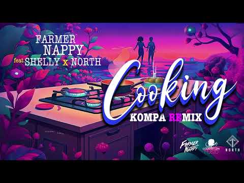 Farmer Nappy (Feat. Shelly & North) – Cooking (Kompa Remix)