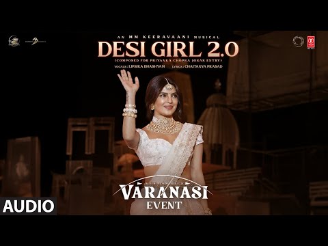 Varanasi: Desi Girl 2.0(Audio) Mahesh Babu |Priyanka Chopra |Prithviraj |SS Rajamouli |