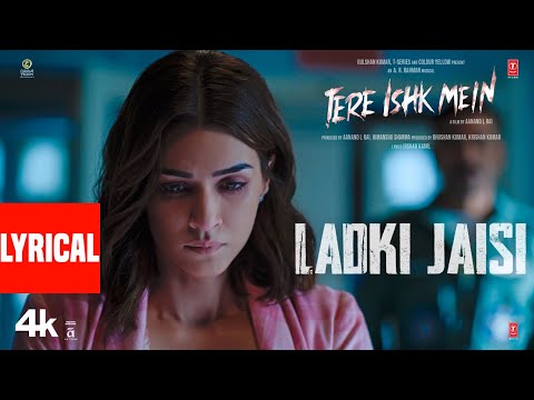 Tere Ishk Mein: Ladki Jaisi (Lyrics) | Dhanush, Kriti | AR Rahman | Sukhwinder Singh | Irshad Kamil