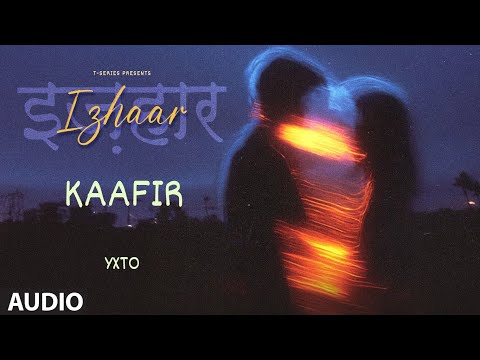 Kaafir (Audio): YXTO | Izhaar | Raib Ansari M | New Hindi Songs | T-Series
