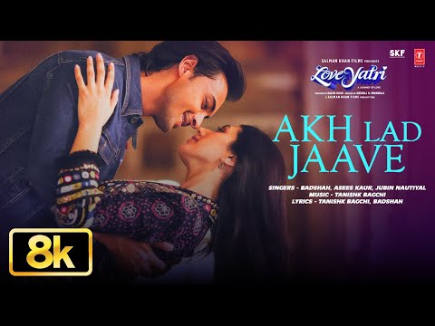 Akh Lad Jaave 8K Video Song | Loveyatri | Aayush S, Warina | Badshah, Tanishk Bagchi,Jubin N,Asees K