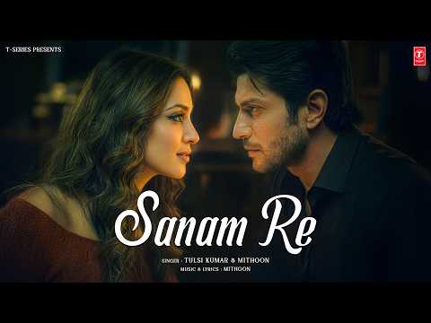 Sanam Re (Lounge Mix) – Video Song | Tulsi Kumar | Mithoon | Latest Hindi Song | T-Series