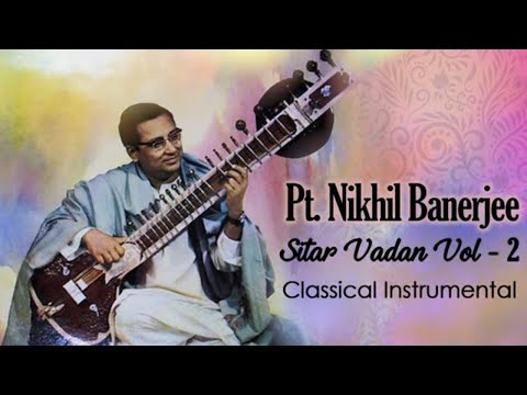 Pt. Nikhil Banerjee – Sitar Vadan- Vol- 2 | Classical Instrumental Music | Hindustani Music