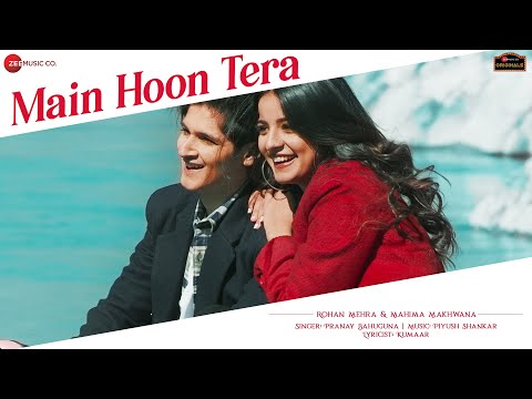 Main Hoon Tera – Rohan M, Mahima M| Pranay Bahuguna , Piyush Shankar , Kumaar | Zee Music Originals