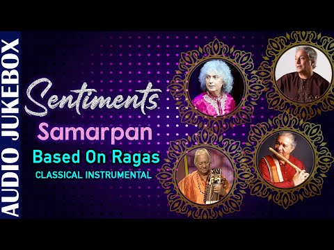 Sentiments- Samarpan- Based On Ragas | Classical Instrumental | Audio Jukebox