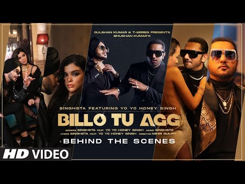 Billo Tu Agg - Behind the Scenes | Singhsta Feat. Yo Yo Honey Singh | Bhushan Kumar | Mihir Gulati