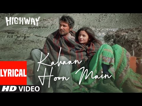 Highway: Kahaan Hoon Main Lyric Video | A.R Rahman, Irshad K, Jonita G | Alia Bhatt, Randeep Hooda
