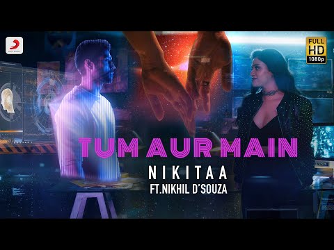 Tum Aur Main (Official Video) –  Nikitaa | Nikhil D’souza | Smaran Sahu | Romantic Song 2020