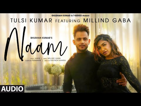 Naam Full Audio | Tulsi Kumar Feat. Millind Gaba | Jaani |Nirmaan,Arvindr Khaira | Bhushan Kumar