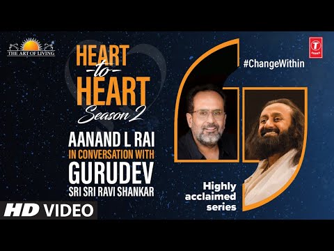 Aanand L Rai In Conversation With Gurudev Sri Sri Ravi Shankar | Heart To Heart Season 2