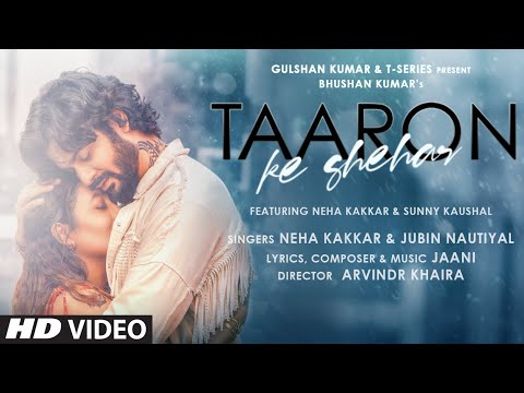 Taaron Ke Shehar Song: Neha Kakkar, Sunny Kaushal | Jubin Nautiyal,Jaani | Bhushan Kumar | Arvindr K