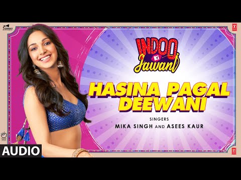 Hasina Pagal Deewani: Indoo Ki Jawani (Audio) Kiara Advani, Aditya Seal | Mika S,Asees K,Shabbir A