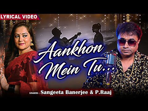 Aankhon Mein Tu -Lyrical Video | Sangeeta Banerjee & P. Raaj | Shreepritam |New Hindi Romantic Songs